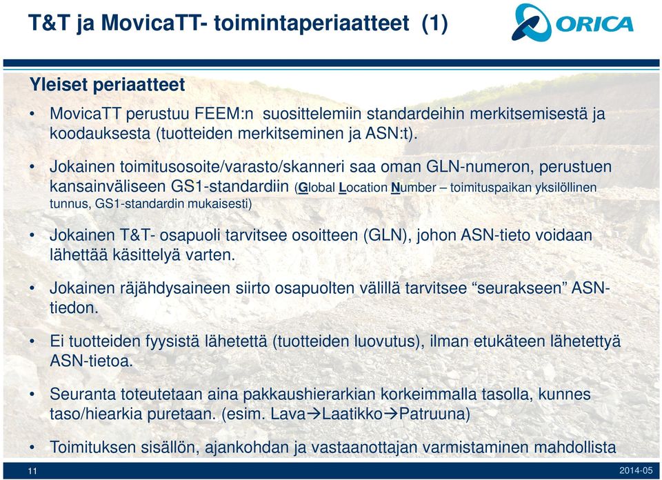 Jokainen T&T- osapuoli tarvitsee osoitteen (GLN), johon ASN-tieto voidaan lähettää käsittelyä varten. Jokainen räjähdysaineen siirto osapuolten välillä tarvitsee seurakseen ASNtiedon.