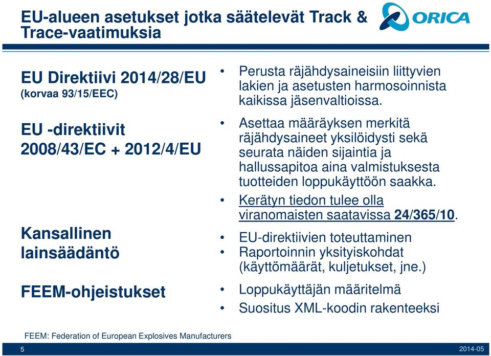 Asettaa määräyksen merkitä räjähdysaineet yksilöidysti sekä seurata näiden sijaintia ja hallussapitoa aina valmistuksesta tuotteiden loppukäyttöön saakka.