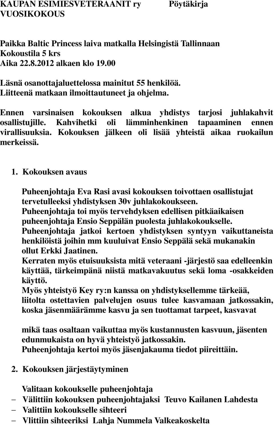 Kahvihetki oli lämminhenkinen tapaaminen ennen virallisuuksia. Kokouksen jälkeen oli lisää yhteistä aikaa ruokailun merkeissä. 1.