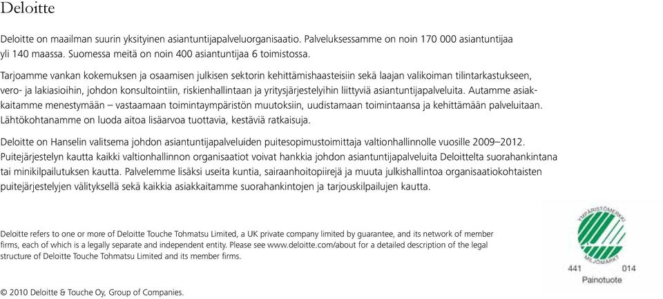 yritysjärjestelyihin liittyviä asiantuntijapalveluita. Autamme asiakkaitamme menestymään vastaamaan toimintaympäristön muutoksiin, uudistamaan toimintaansa ja kehittämään palveluitaan.