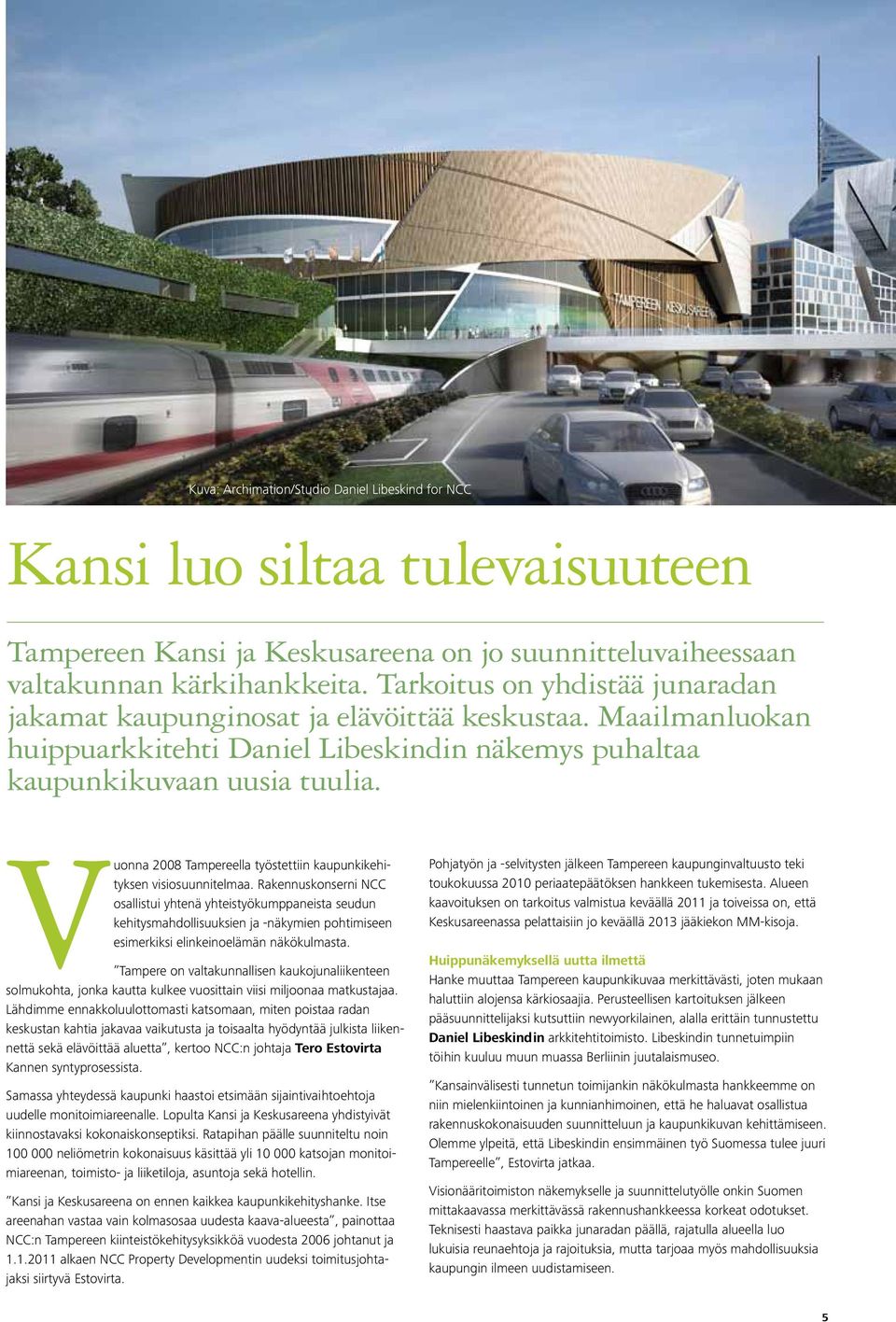 Vuonna 2008 Tampereella työstettiin kaupunkikehityksen visiosuunnitelmaa.