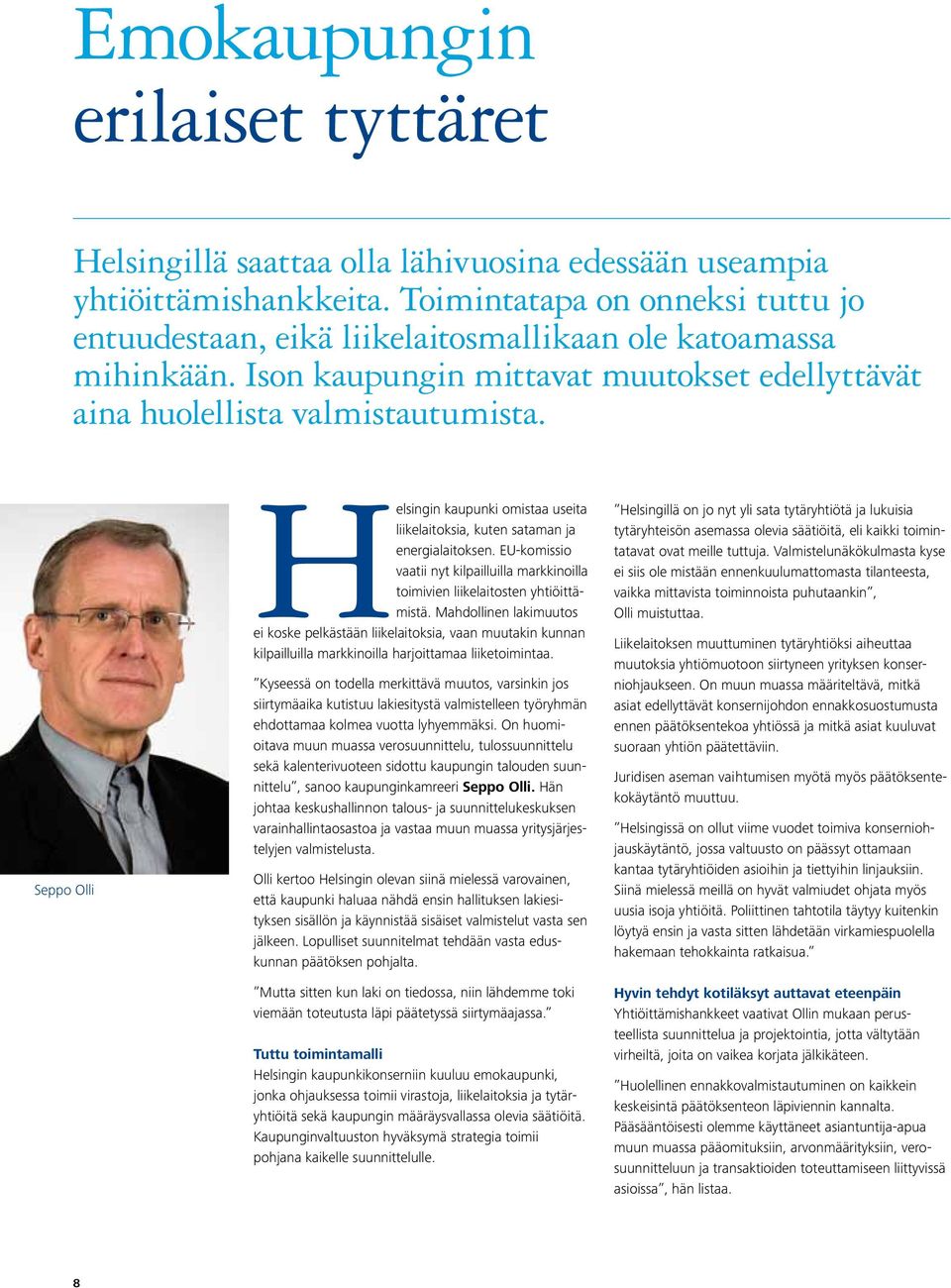 Seppo Olli Helsingin kaupunki omistaa useita liikelaitoksia, kuten sataman ja energialaitoksen. EU-komissio vaatii nyt kilpailluilla markkinoilla toimivien liikelaitosten yhtiöittämistä.