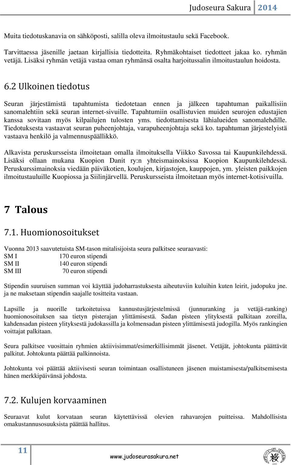 2 Ulkoinen tiedotus Seuran järjestämistä tapahtumista tiedotetaan ennen ja jälkeen tapahtuman paikallisiin sanomalehtiin sekä seuran internet-sivuille.