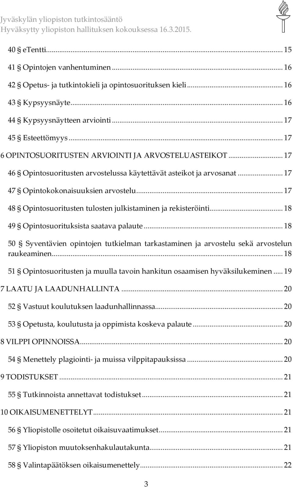 .. 17 48 Opintosuoritusten tulosten julkistaminen ja rekisteröinti... 18 49 Opintosuorituksista saatava palaute.