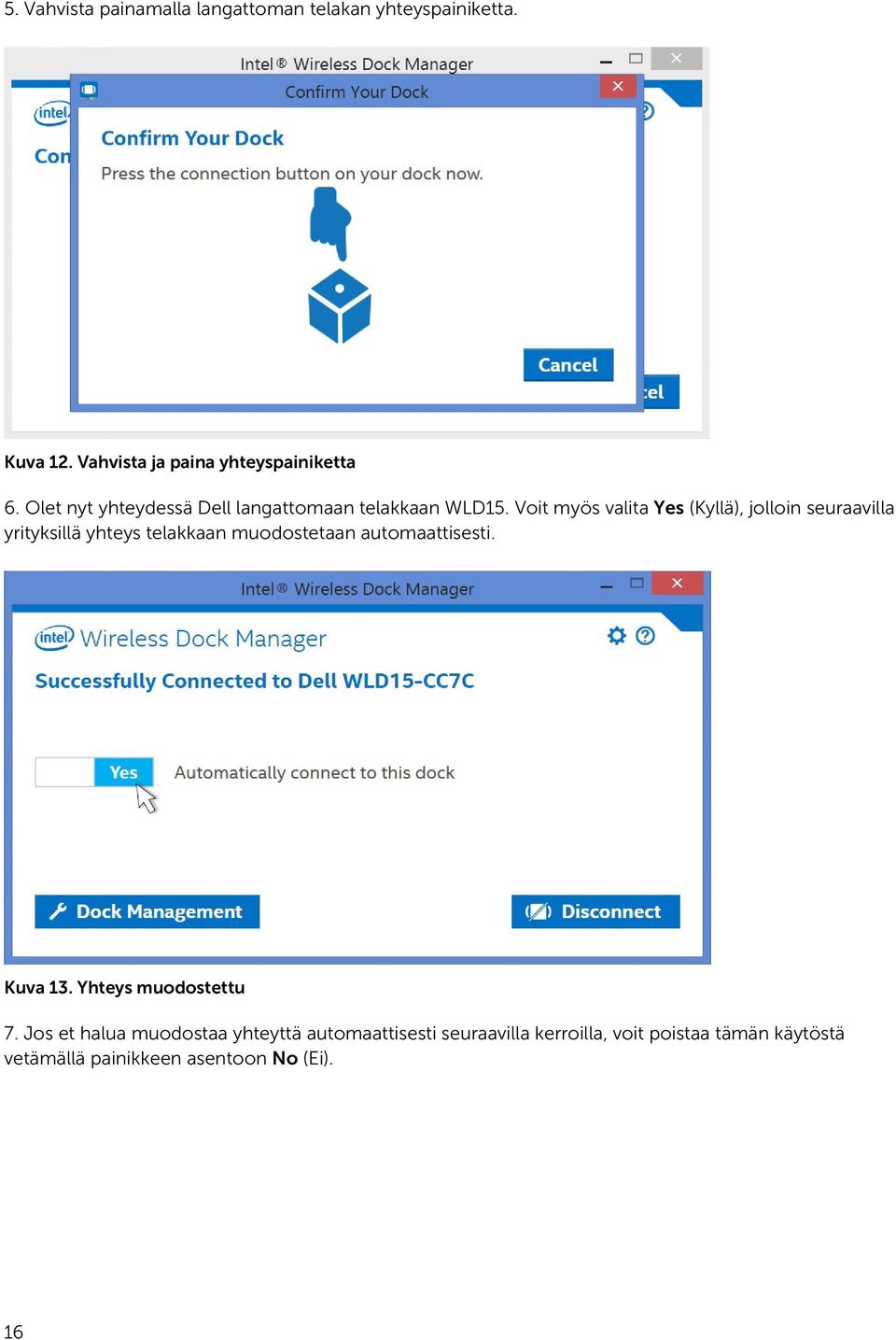 Voit myös valita Yes (Kyllä), jolloin seuraavilla yrityksillä yhteys telakkaan muodostetaan automaattisesti.