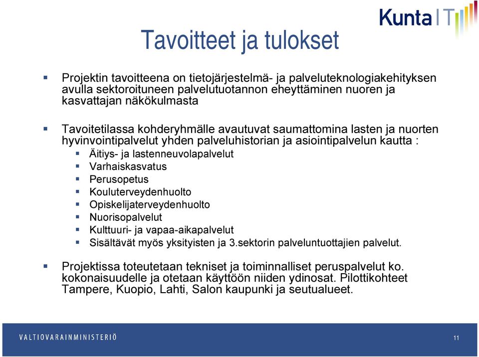 Varhaiskasvatus Perusopetus Kouluterveydenhuolto Opiskelijaterveydenhuolto Nuorisopalvelut Kulttuuri- ja vapaa-aikapalvelut Sisältävät myös yksityisten ja 3.