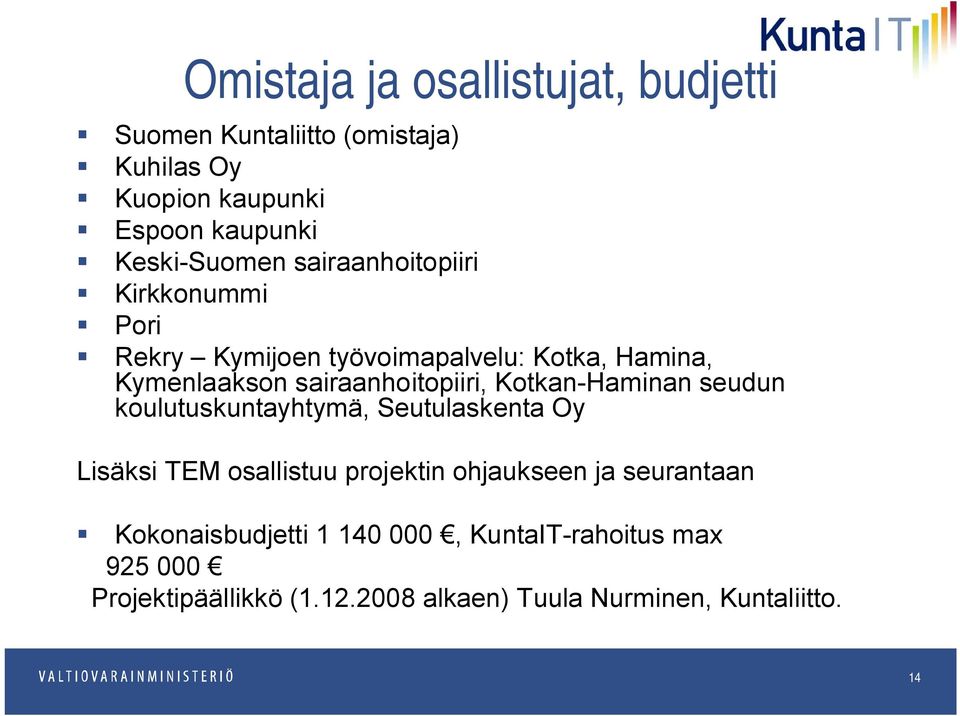 sairaanhoitopiiri, Kotkan-Haminan seudun koulutuskuntayhtymä, Seutulaskenta Oy Lisäksi TEM osallistuu projektin