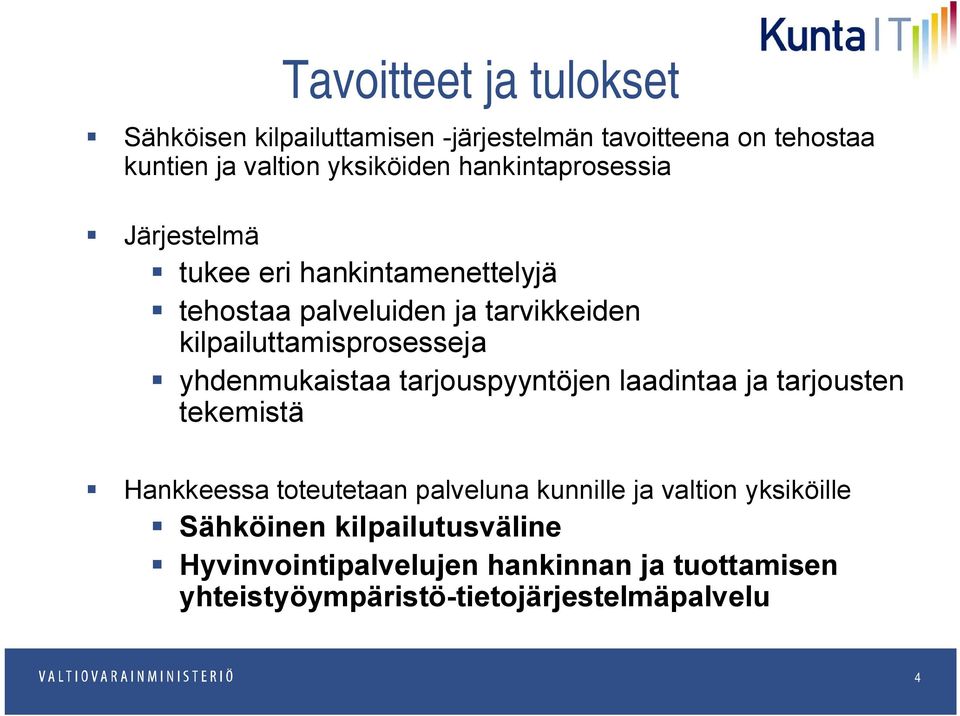 yhdenmukaistaa tarjouspyyntöjen laadintaa ja tarjousten tekemistä Hankkeessa toteutetaan palveluna kunnille ja valtion