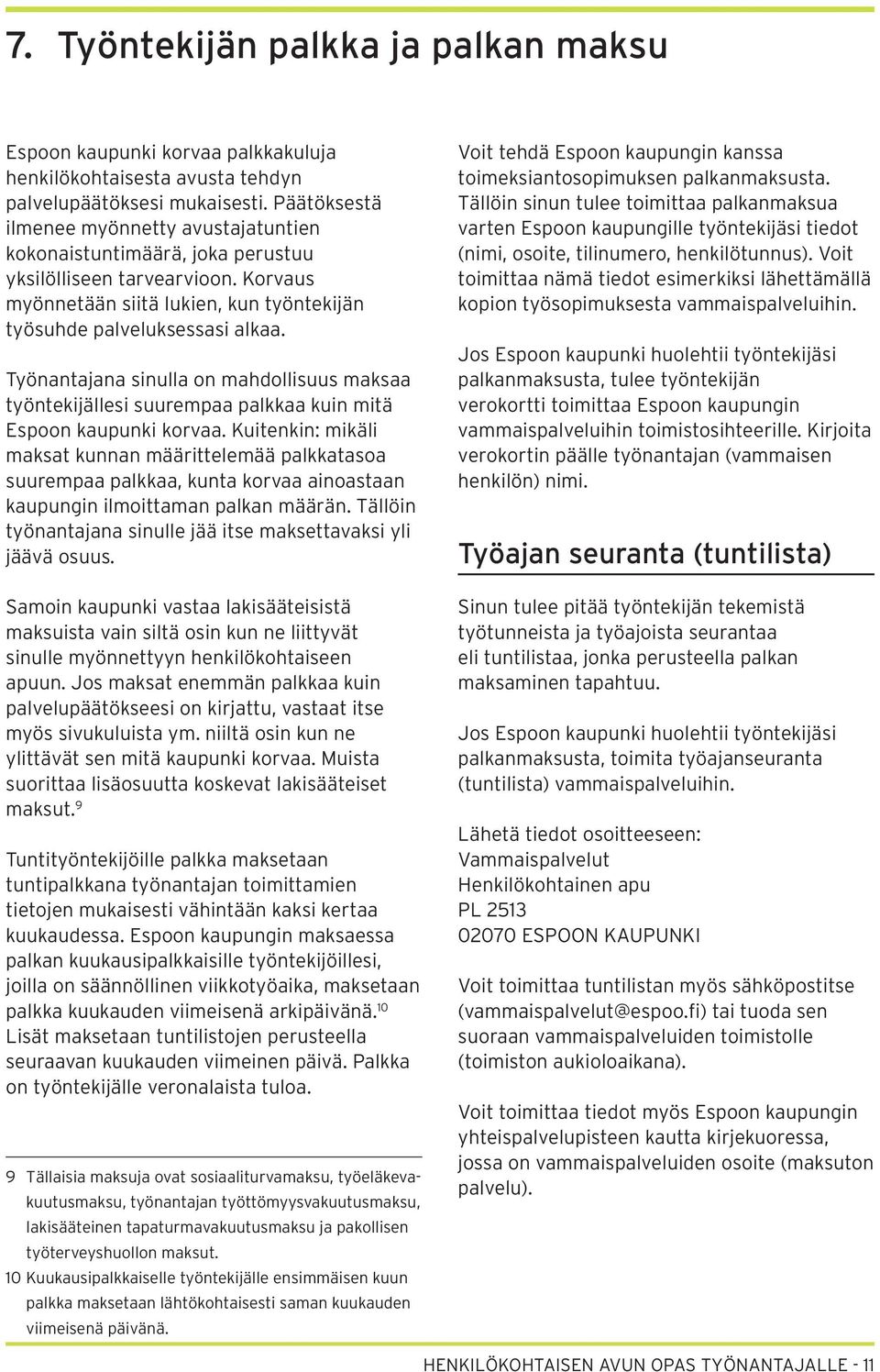 Työnantajana sinulla on mahdollisuus maksaa työntekijällesi suurempaa palkkaa kuin mitä Espoon kaupunki korvaa.