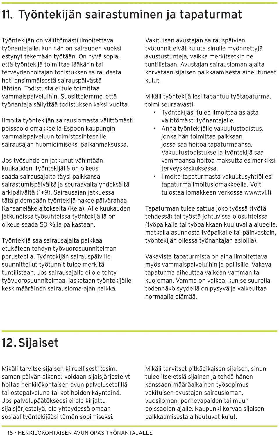 Suosittelemme, että työnantaja säilyttää todistuksen kaksi vuotta.