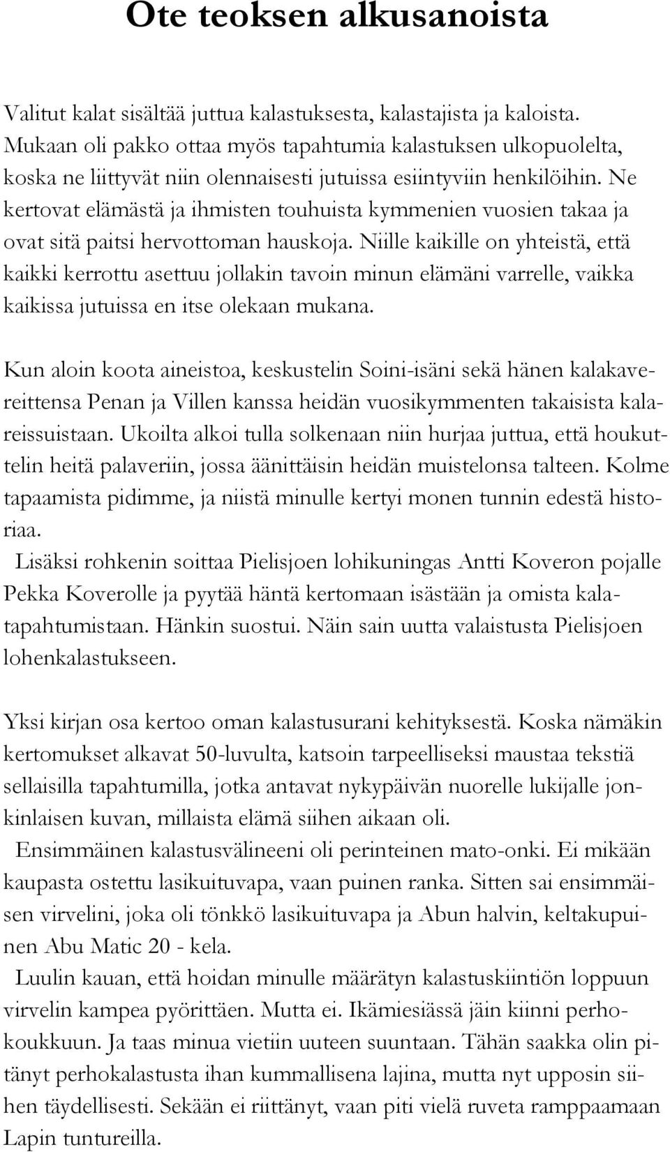 Ne kertovat elämästä ja ihmisten touhuista kymmenien vuosien takaa ja ovat sitä paitsi hervottoman hauskoja.