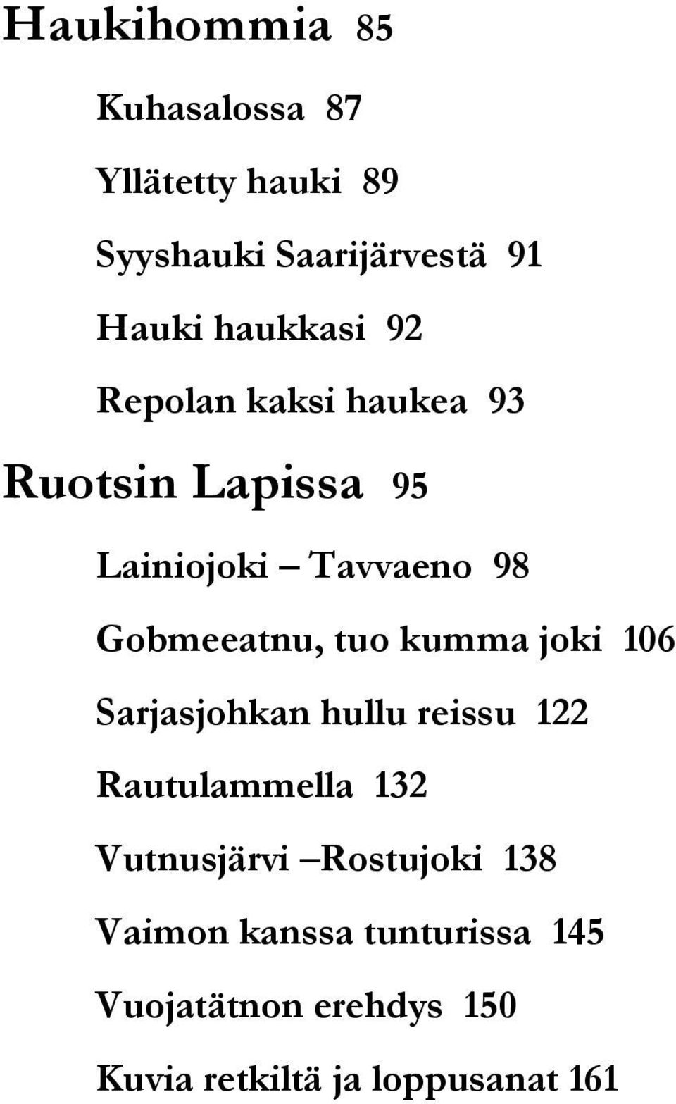 Gobmeeatnu, tuo kumma joki 106 Sarjasjohkan hullu reissu 122 Rautulammella 132