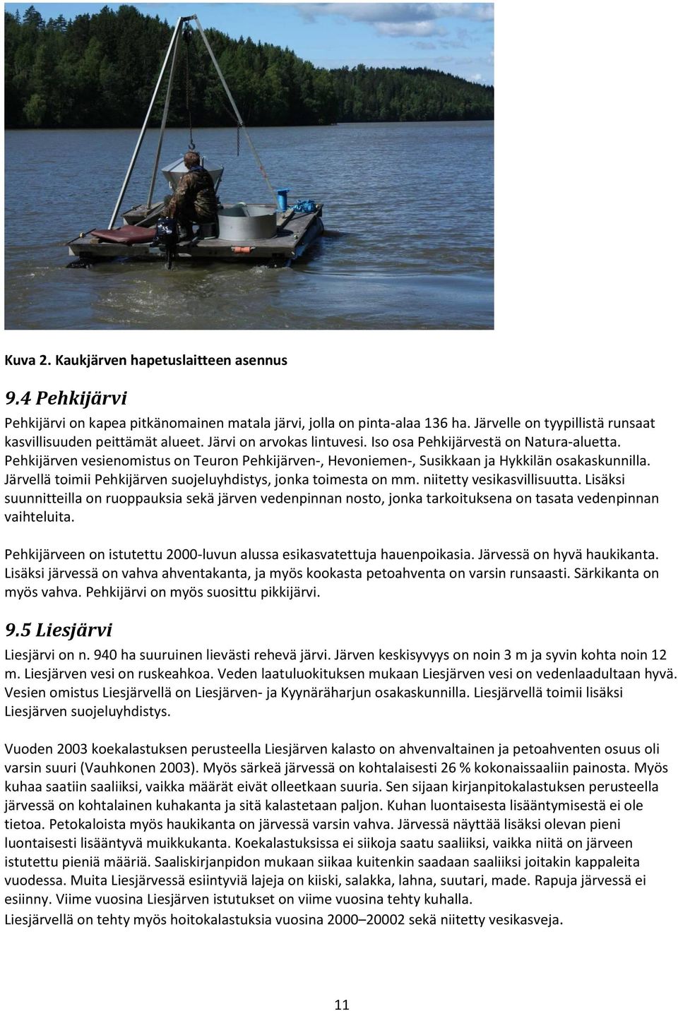 Järvellä toimii Pehkijärven suojeluyhdistys, jonka toimesta on mm. niitetty vesikasvillisuutta.