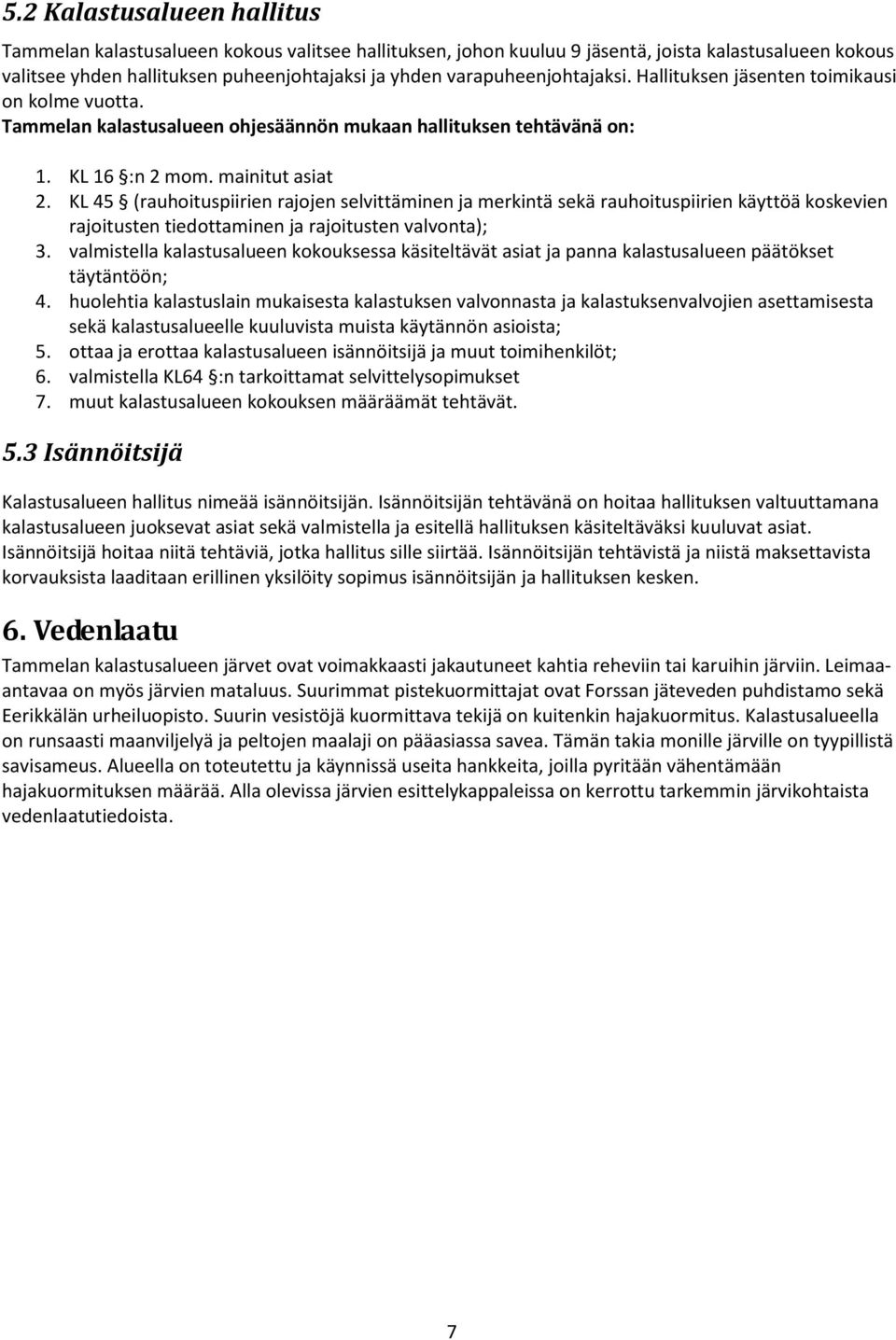 KL 45 (rauhoituspiirien rajojen selvittäminen ja merkintä sekä rauhoituspiirien käyttöä koskevien rajoitusten tiedottaminen ja rajoitusten valvonta); 3.