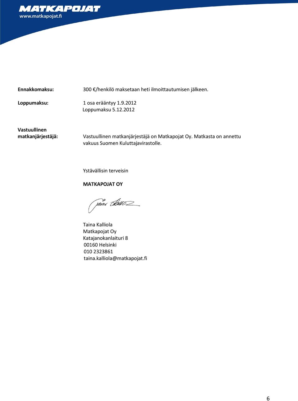 Matkasta on annettu vakuus Suomen Kuluttajavirastolle.