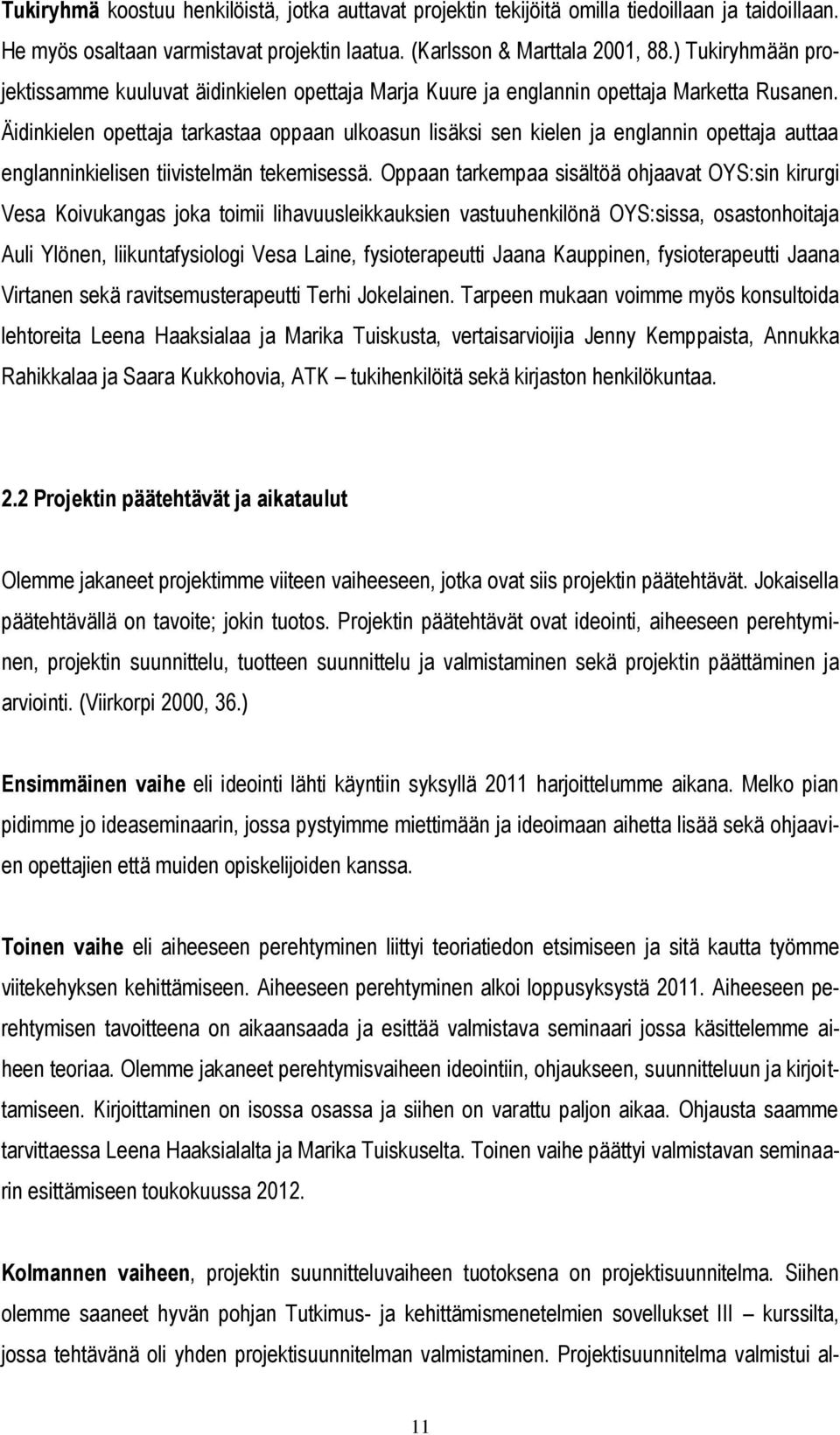 Äidinkielen opettaja tarkastaa oppaan ulkoasun lisäksi sen kielen ja englannin opettaja auttaa englanninkielisen tiivistelmän tekemisessä.