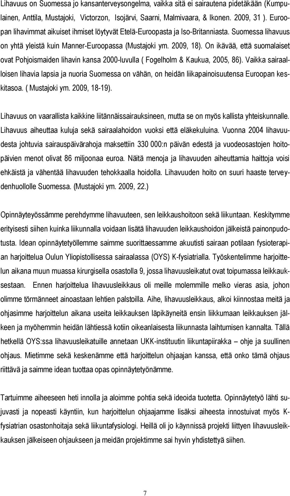 On ikävää, että suomalaiset ovat Pohjoismaiden lihavin kansa 2000-luvulla ( Fogelholm & Kaukua, 2005, 86).