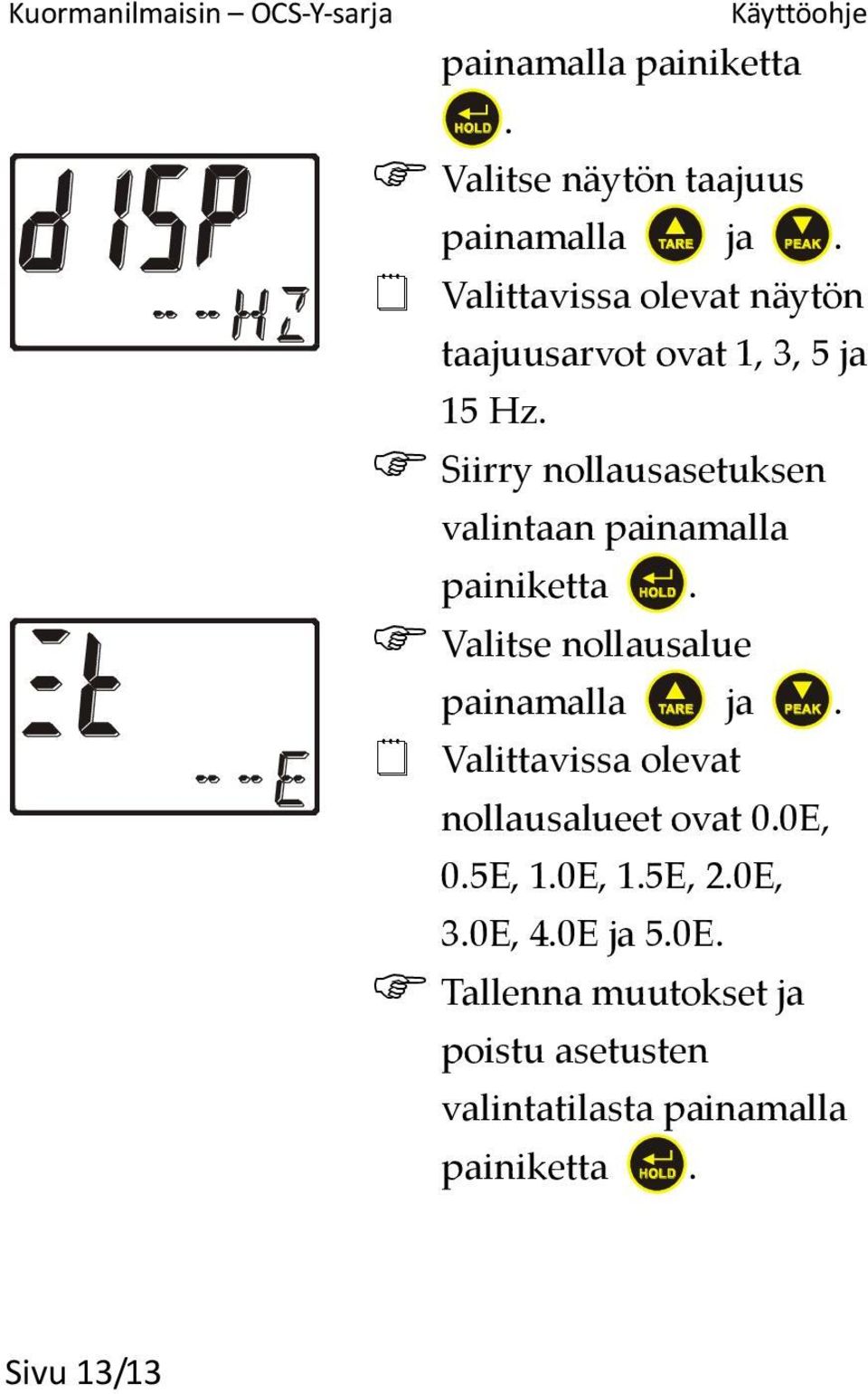 Siirry nollausasetuksen valintaan painamalla painiketta. Valitse nollausalue painamalla ja.