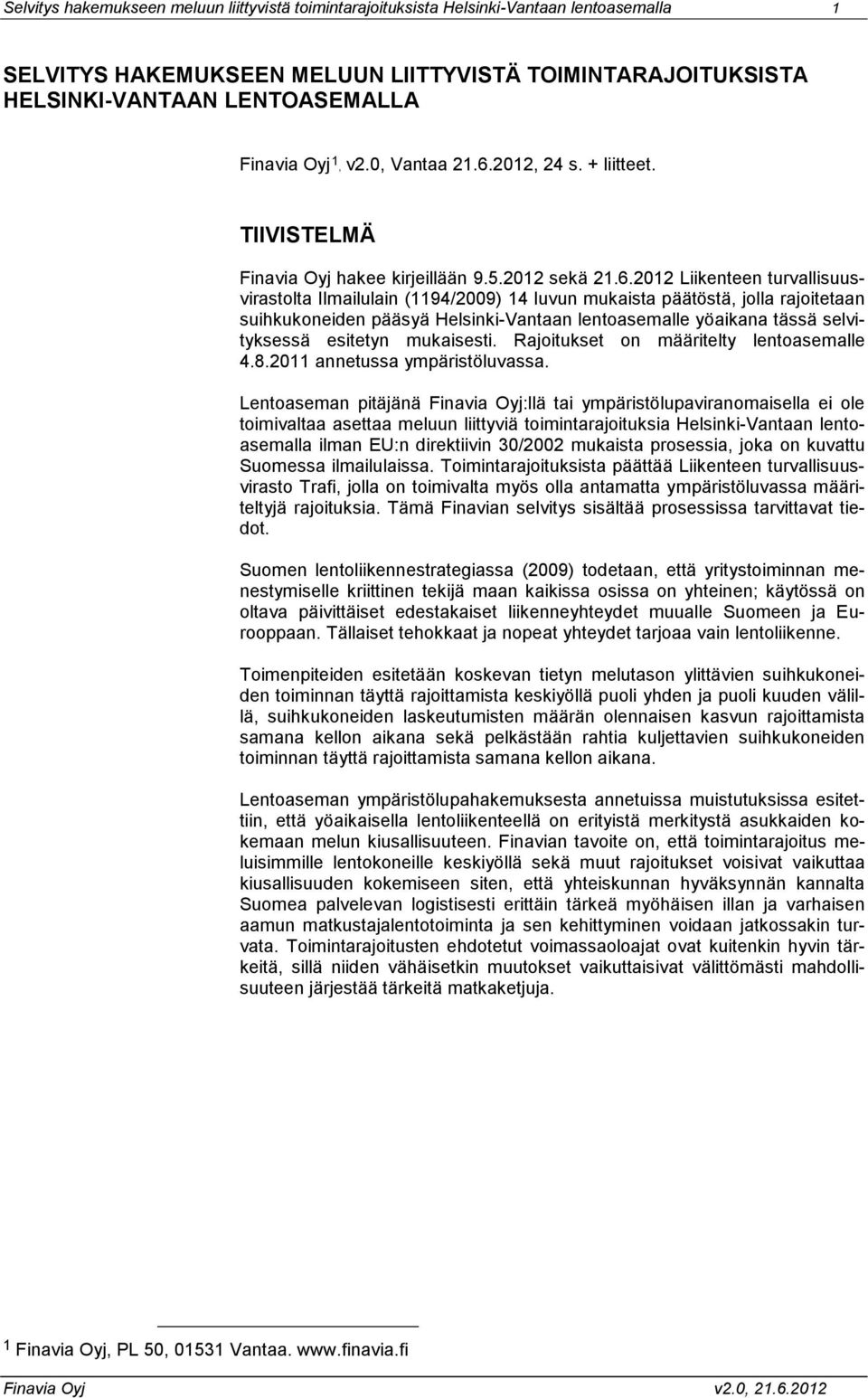 2012, 24 s. + liitteet. TIIVISTELMÄ Finavia Oyj hakee kirjeillään 9.5.2012 sekä 21.6.