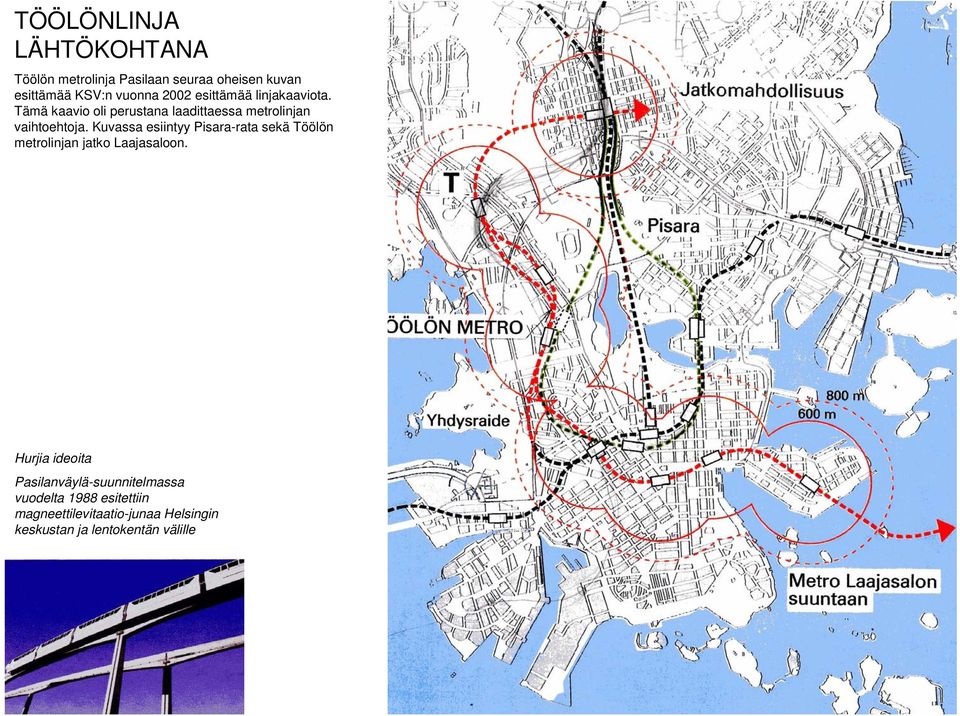 Kuvassa esiintyy Pisara-rata sekä Töölön metrolinjan jatko Laajasaloon.