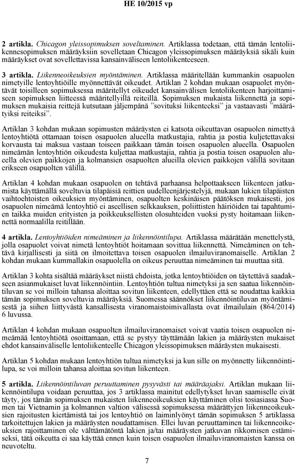 3 artikla. Liikenneoikeuksien myöntäminen. Artiklassa määritellään kummankin osapuolen nimetyille lentoyhtiöille myönnettävät oikeudet.