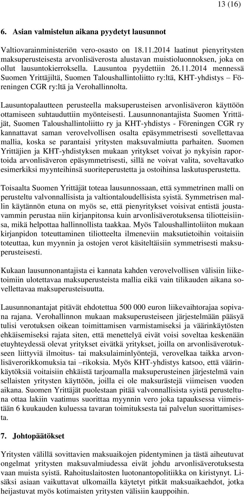 2014 mennessä Suomen Yrittäjiltä, Suomen Taloushallintoliitto ry:ltä, KHT-yhdistys Föreningen CGR ry:ltä ja Verohallinnolta.