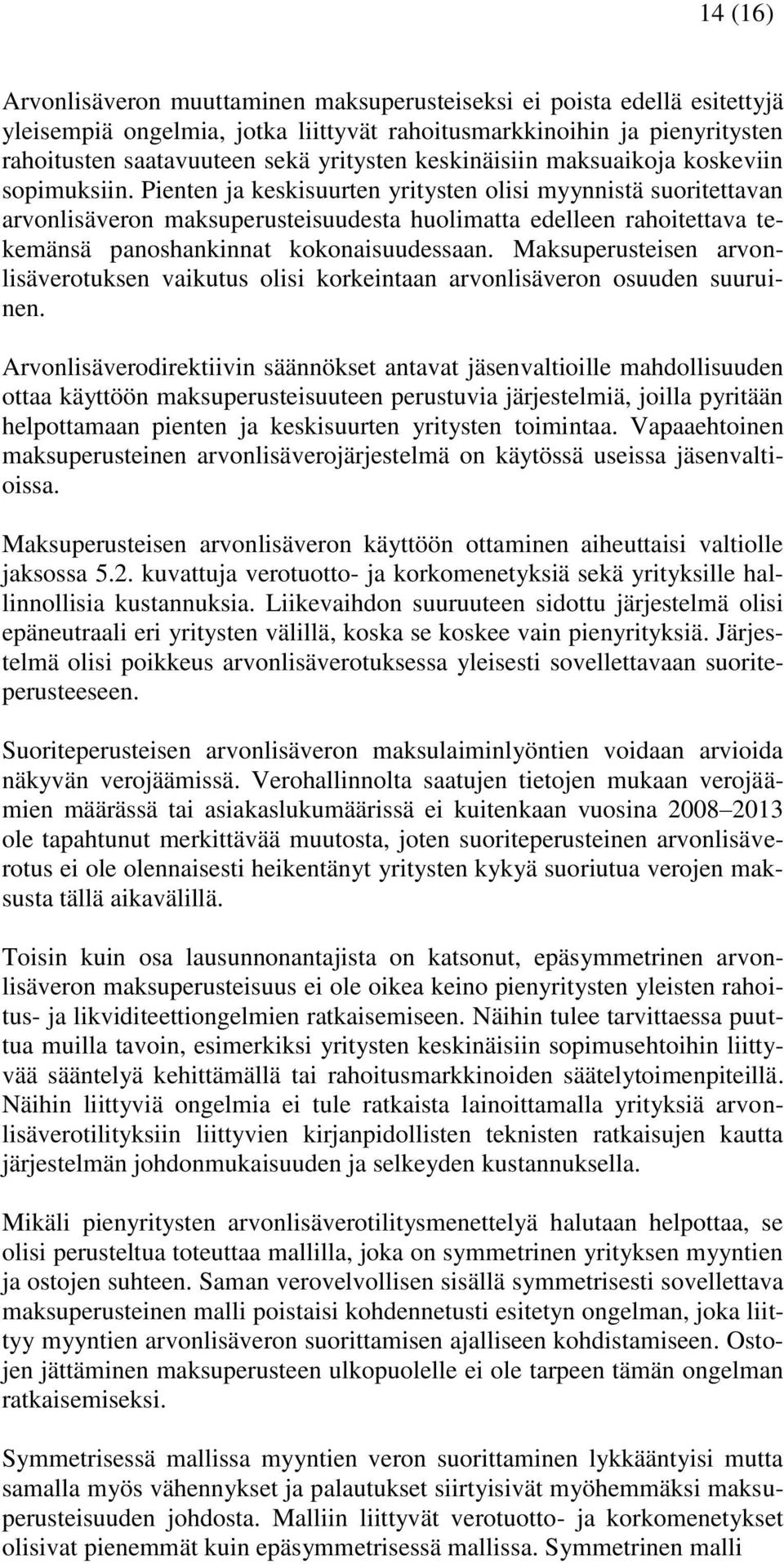 Pienten ja keskisuurten yritysten olisi myynnistä suoritettavan arvonlisäveron maksuperusteisuudesta huolimatta edelleen rahoitettava tekemänsä panoshankinnat kokonaisuudessaan.