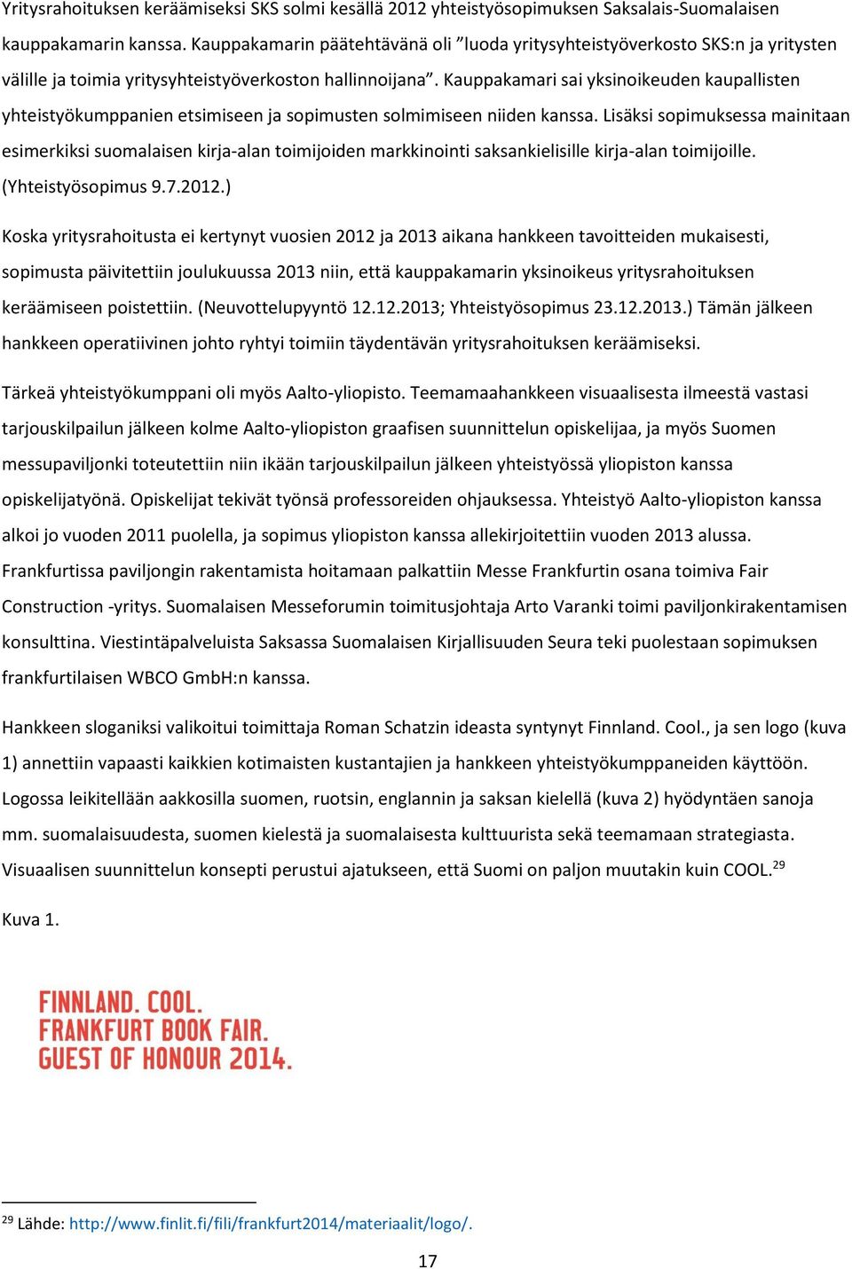 Kauppakamari sai yksinoikeuden kaupallisten yhteistyökumppanien etsimiseen ja sopimusten solmimiseen niiden kanssa.