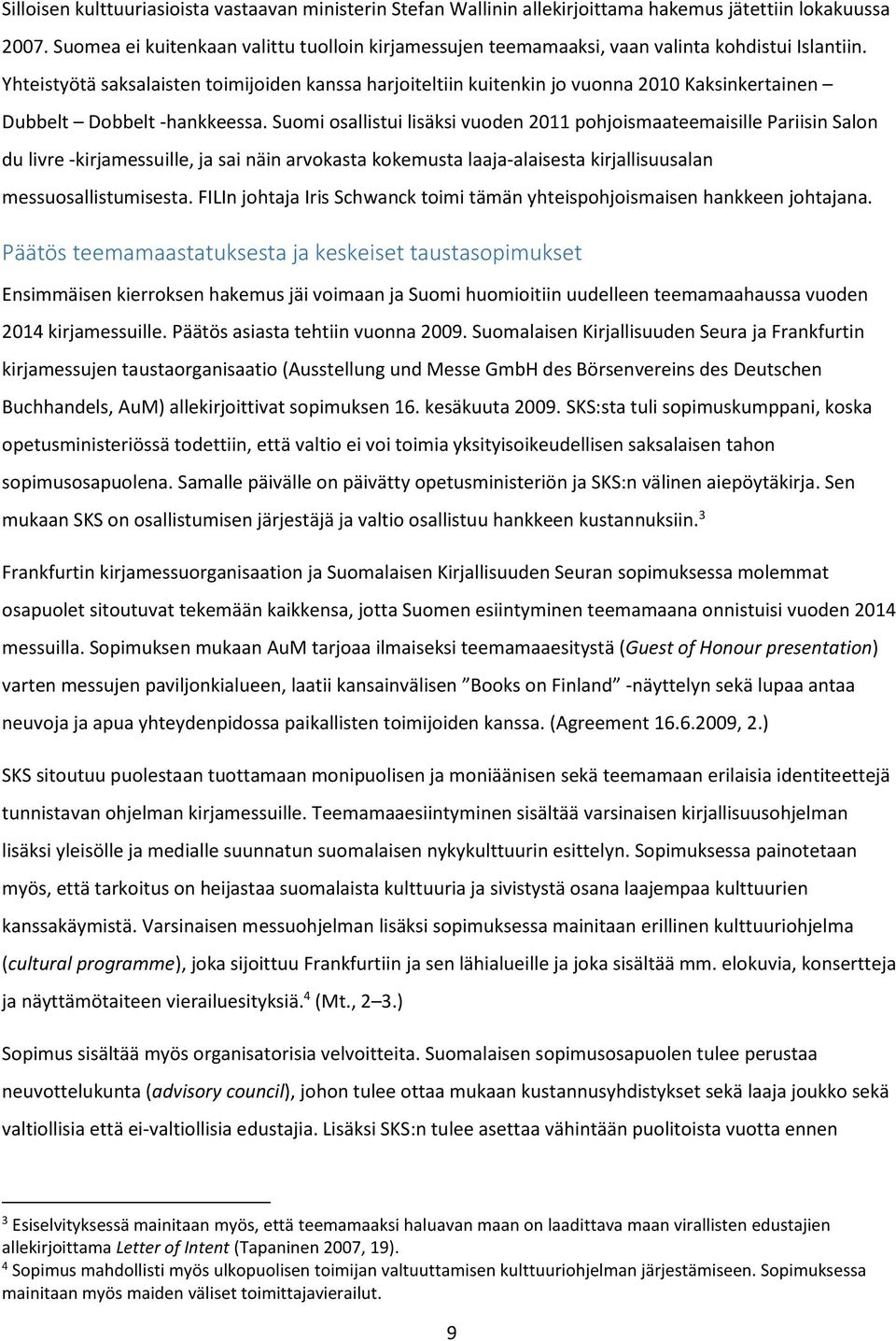 Yhteistyötä saksalaisten toimijoiden kanssa harjoiteltiin kuitenkin jo vuonna 2010 Kaksinkertainen Dubbelt Dobbelt -hankkeessa.
