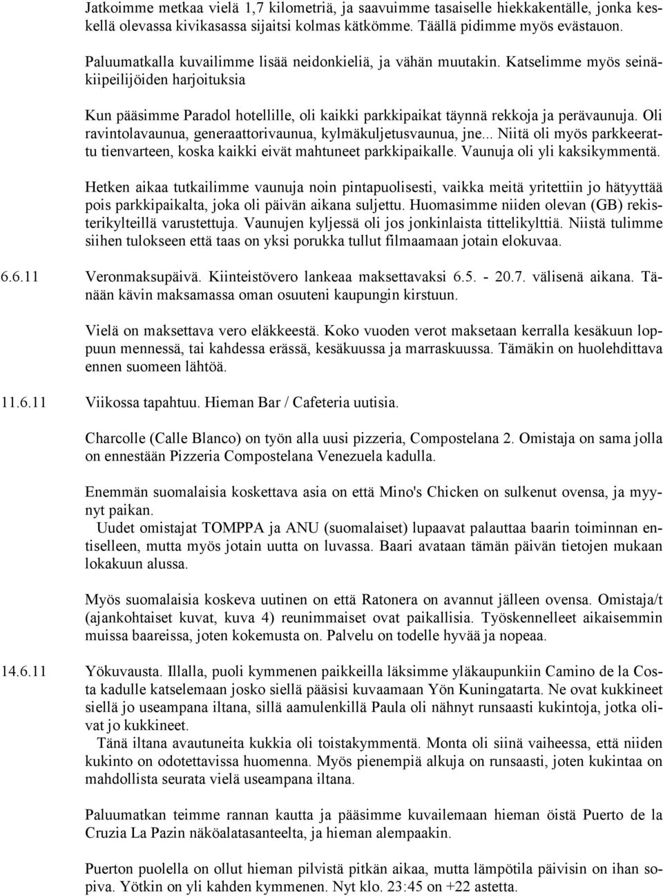 Oli ravintolavaunua, generaattorivaunua, kylmäkuljetusvaunua, jne... Niitä oli myös parkkeerattu tienvarteen, koska kaikki eivät mahtuneet parkkipaikalle. Vaunuja oli yli kaksikymmentä.