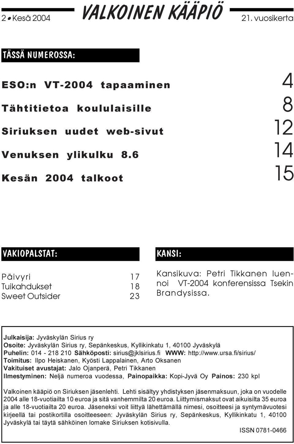 Julkaisija: Jyväskylän Sirius ry Osoite: Jyväskylän Sirius ry, Sepänkeskus, Kyllikinkatu 1, 40100 Jyväskylä Puhelin: 014-218 210 Sähköposti: sirius@jklsirius.fi WWW: http://www.ursa.