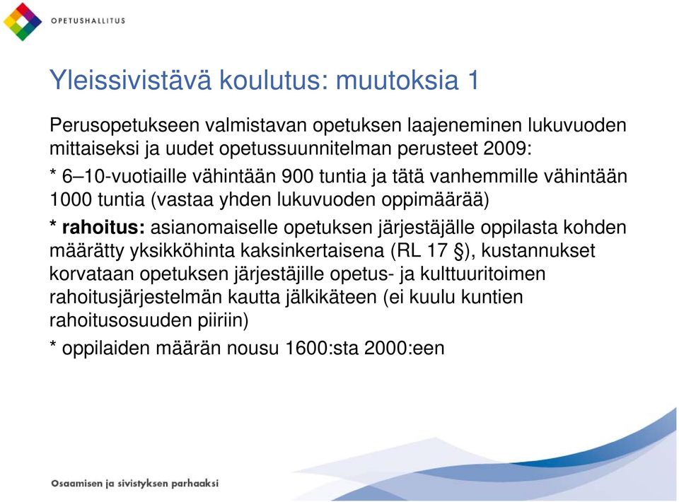 asianomaiselle opetuksen järjestäjälle oppilasta kohden määrätty yksikköhinta kaksinkertaisena (RL 17 ), kustannukset korvataan opetuksen