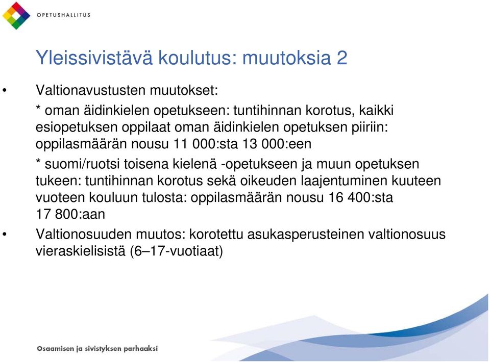 kielenä -opetukseen ja muun opetuksen tukeen: tuntihinnan korotus sekä oikeuden laajentuminen kuuteen vuoteen kouluun tulosta: