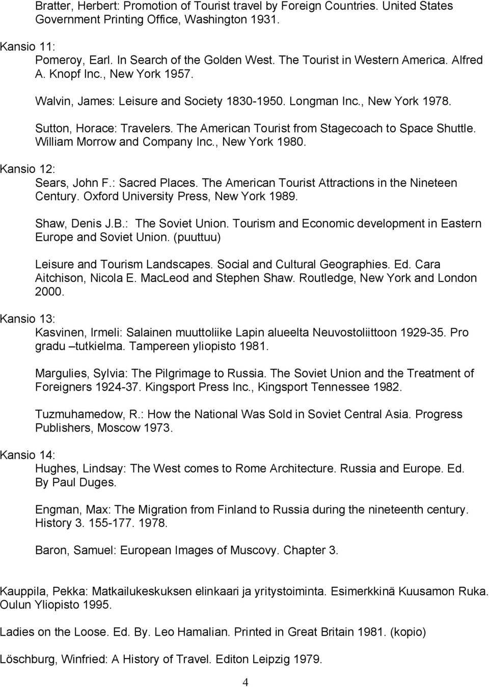 The American Tourist from Stagecoach to Space Shuttle. William Morrow and Company Inc., New York 1980. Kansio 12: Sears, John F.: Sacred Places.