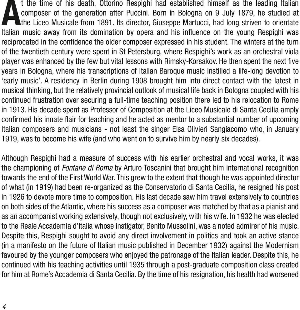 Its director, Giuseppe Martucci, had long striven to orientate Italian music away from its domination by opera and his influence on the young Respighi was reciprocated in the confidence the older