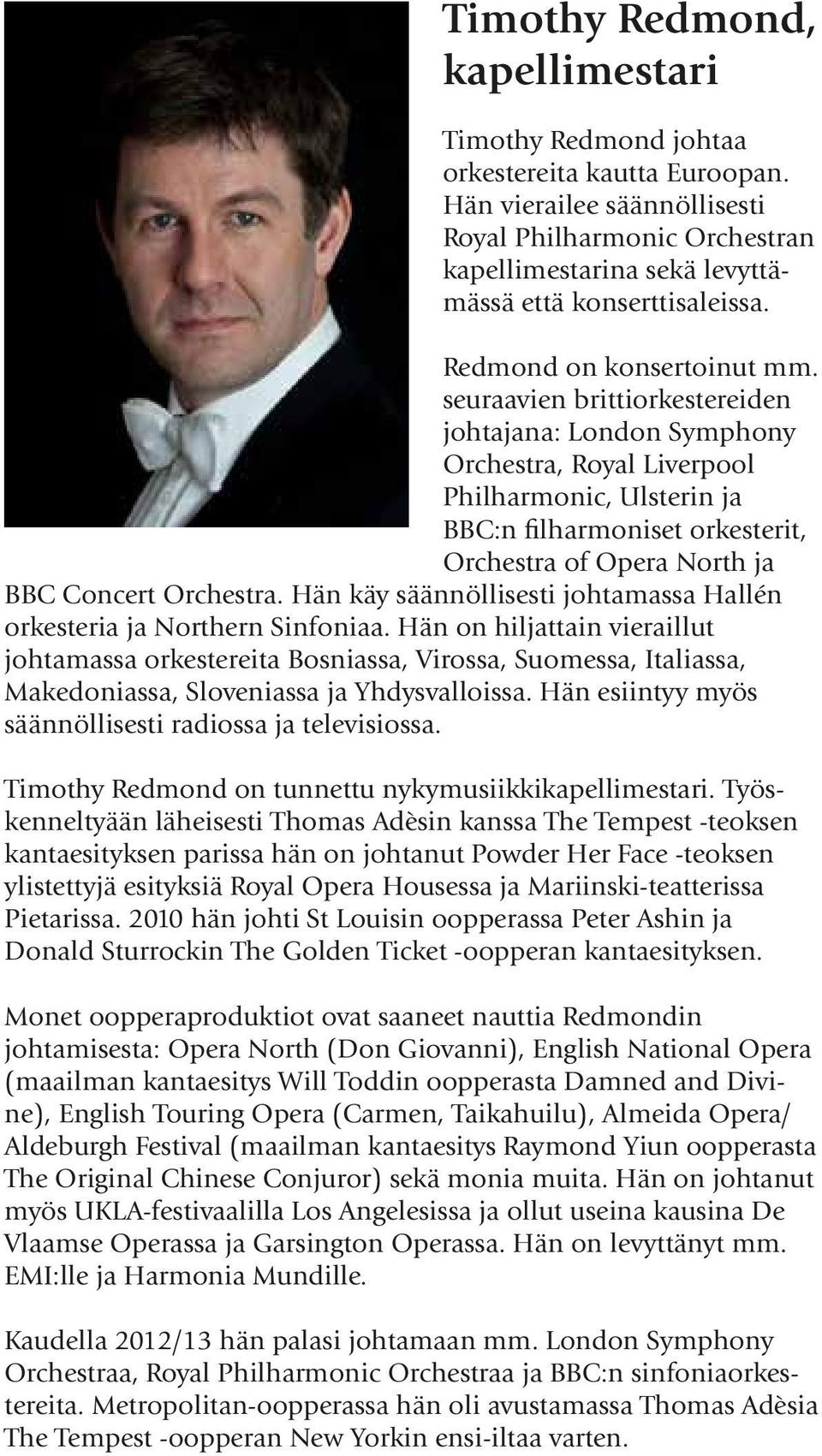 seuraavien brittiorkestereiden johtajana: London Symphony Orchestra, Royal Liverpool Philharmonic, Ulsterin ja BBC:n filharmoniset orkesterit, Orchestra of Opera North ja BBC Concert Orchestra.