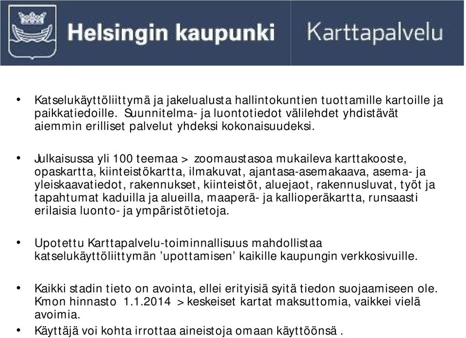 rakennusluvat, työt ja tapahtumat kaduilla ja alueilla, maaperä- ja kallioperäkartta, runsaasti erilaisia luonto- ja ympäristötietoja.