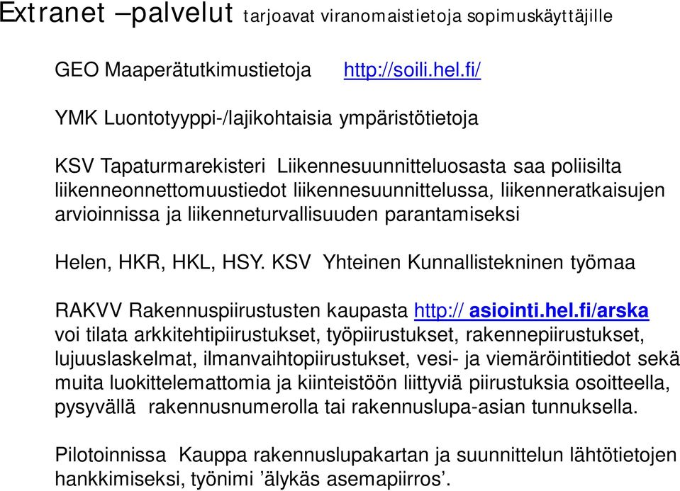 ja liikenneturvallisuuden parantamiseksi Helen, HKR, HKL, HSY. KSV Yhteinen Kunnallistekninen työmaa RAKVV Rakennuspiirustusten kaupasta http:// asiointi.hel.