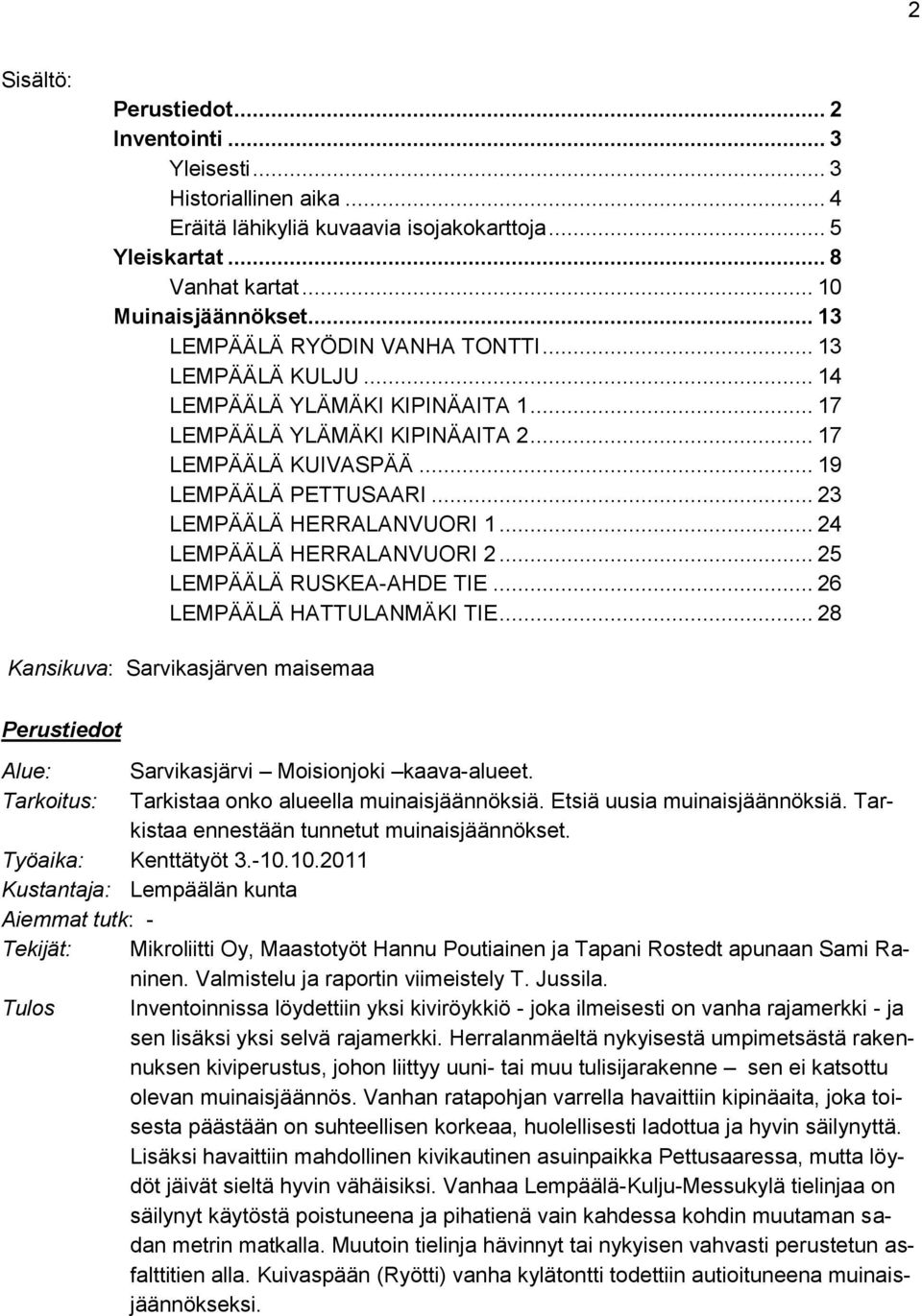 .. 23 LEMPÄÄLÄ HERRALANVUORI 1... 24 LEMPÄÄLÄ HERRALANVUORI 2... 25 LEMPÄÄLÄ RUSKEA-AHDE TIE... 26 LEMPÄÄLÄ HATTULANMÄKI TIE.