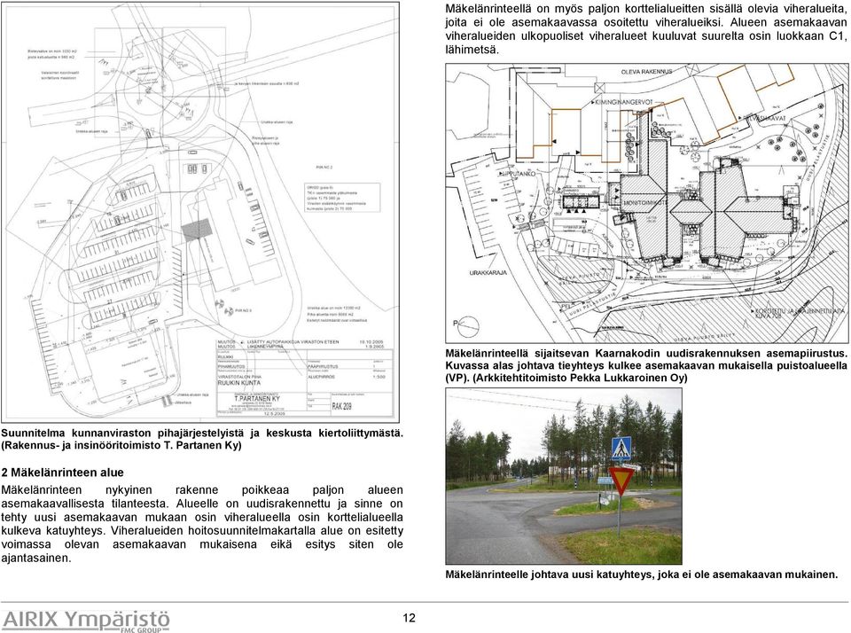 Kuvassa alas johtava tieyhteys kulkee asemakaavan mukaisella puistoalueella (VP). (Arkkitehtitoimisto Pekka Lukkaroinen Oy) Suunnitelma kunnanviraston pihajärjestelyistä keskusta kiertoliittymästä.