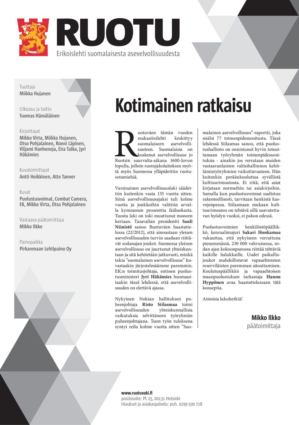 Ilkko Painopaikka Pirkanmaan Lehtipaino Oy Ruotuväen tämän vuoden makasiinilehti keskittyy suomalaiseen asevelvollisuuteen.