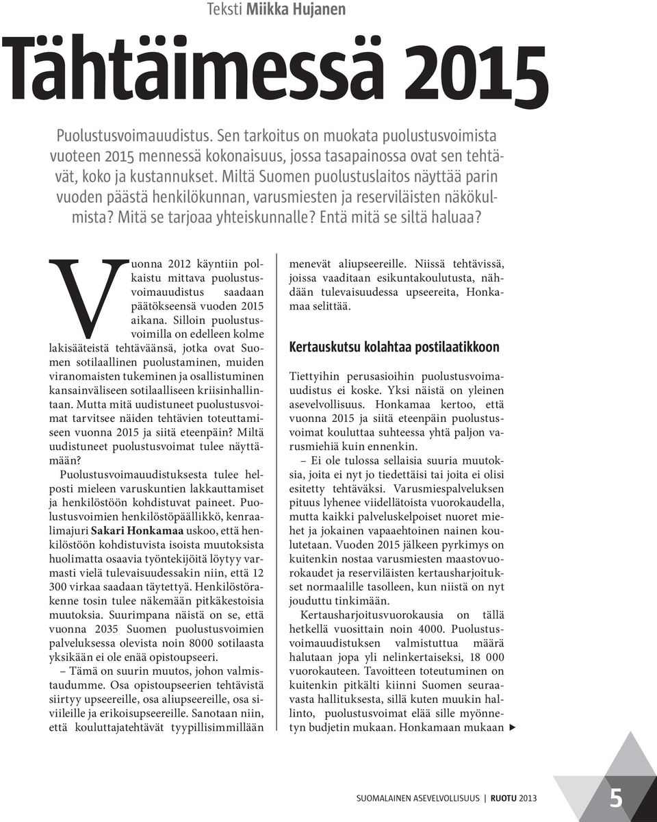 Vuonna 2012 käyntiin polkaistu mittava puolustusvoimauudistus saadaan päätökseensä vuoden 2015 aikana.