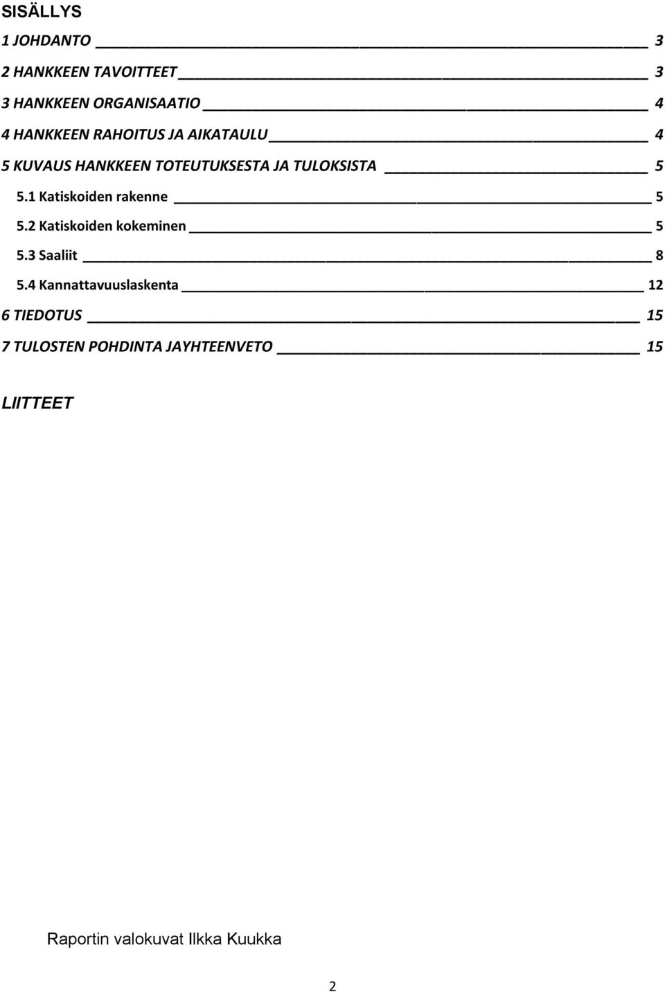 1 Katiskoiden rakenne 5 5.2 Katiskoiden kokeminen 5 5.3 Saaliit 8 5.