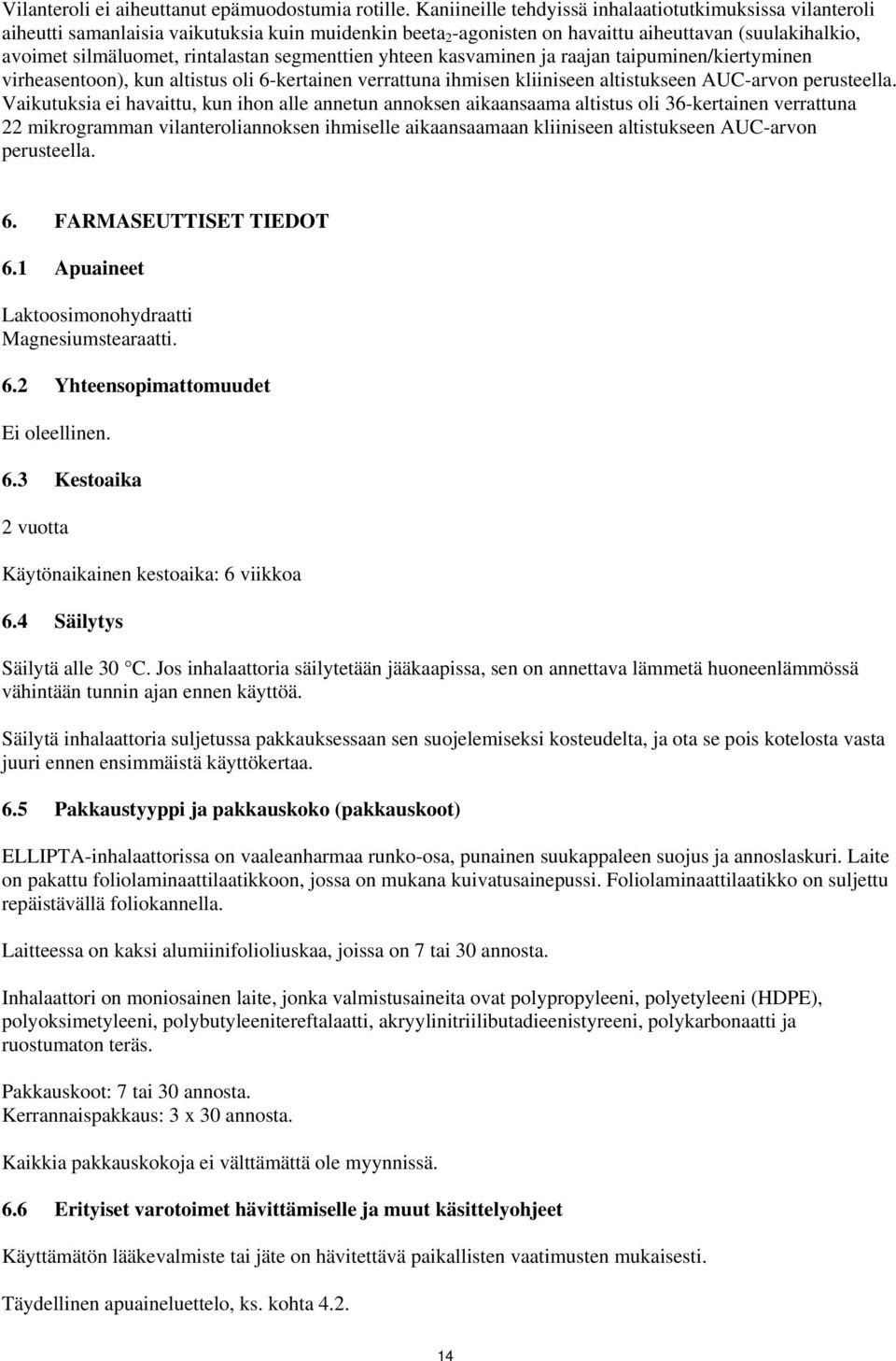 segmenttien yhteen kasvaminen ja raajan taipuminen/kiertyminen virheasentoon), kun altistus oli 6-kertainen verrattuna ihmisen kliiniseen altistukseen AUC-arvon perusteella.