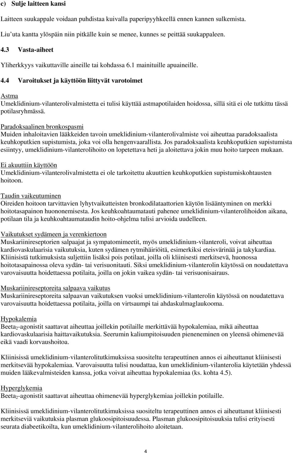 4 Varoitukset ja käyttöön liittyvät varotoimet Astma Umeklidinium-vilanterolivalmistetta ei tulisi käyttää astmapotilaiden hoidossa, sillä sitä ei ole tutkittu tässä potilasryhmässä.