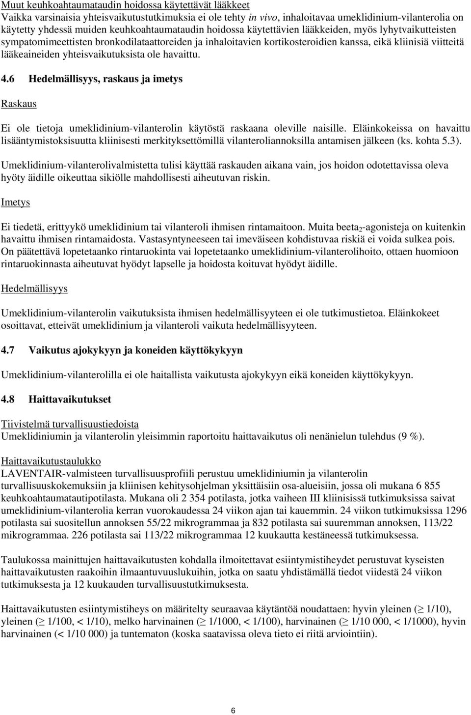 lääkeaineiden yhteisvaikutuksista ole havaittu. 4.6 Hedelmällisyys, raskaus ja imetys Raskaus Ei ole tietoja umeklidinium-vilanterolin käytöstä raskaana oleville naisille.