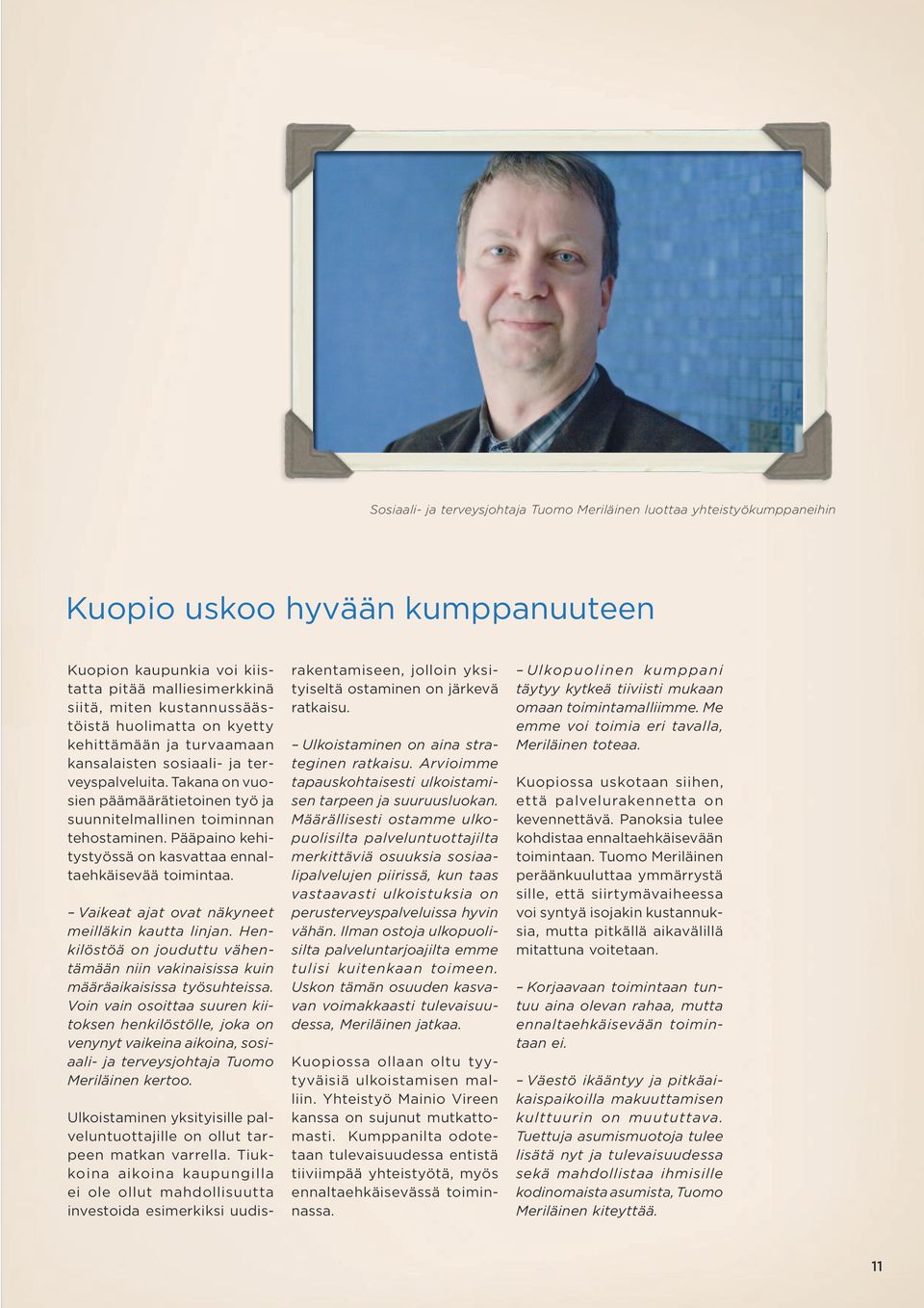 Pääpaino kehitystyössä on kasvattaa ennaltaehkäisevää toimintaa. Vaikeat ajat ovat näkyneet meilläkin kautta linjan.