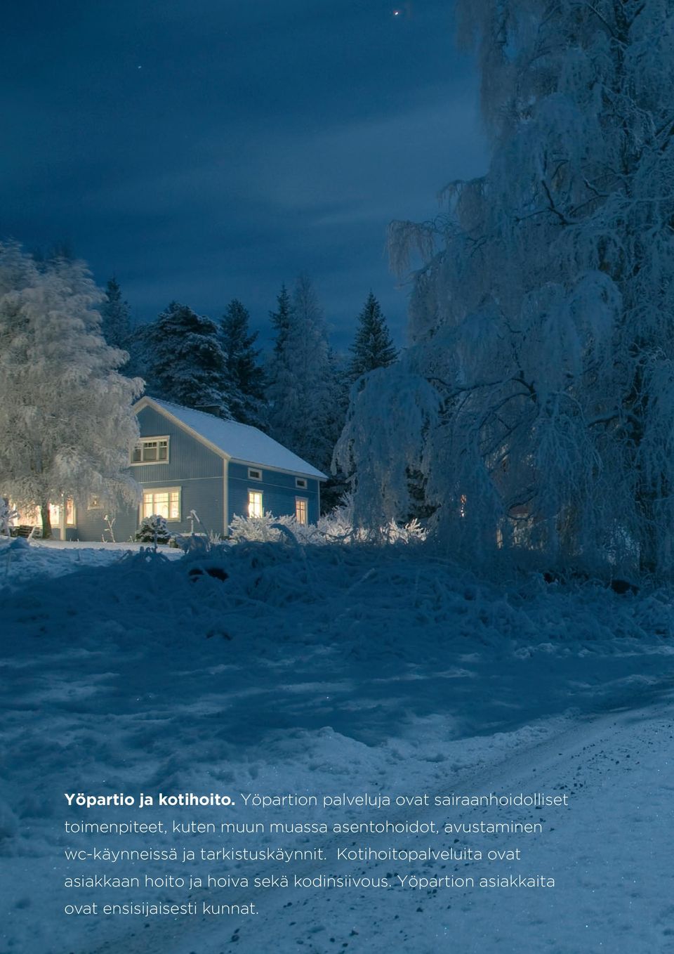 muassa asentohoidot, avustaminen wc-käynneissä ja tarkistuskäynnit.