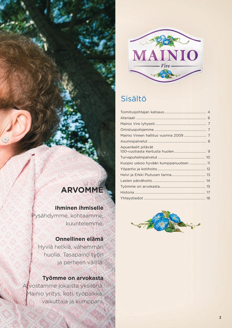 .. 12 Helvi ja Erkki Piutusen tarina... 13 Lasten päivähoito... 14 Työmme on arvokasta... 15 Historia... 17 Yhteystiedot.