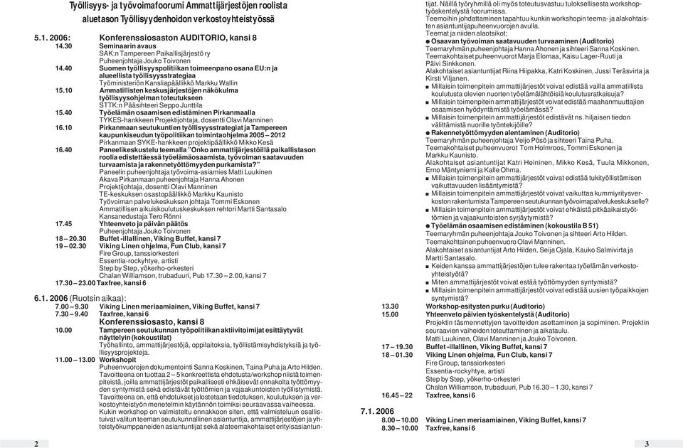 40 Suomen työllisyyspolitiikan toimeenpano osana EU:n ja alueellista työllisyysstrategiaa Työministeriön Kansliapäällikkö Markku Wallin 15.